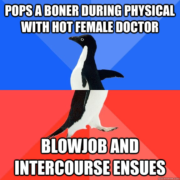 Pops a boner during physical with hot female doctor blowjob and intercourse ensues - Pops a boner during physical with hot female doctor blowjob and intercourse ensues  Socially Awkward Awesome Penguin