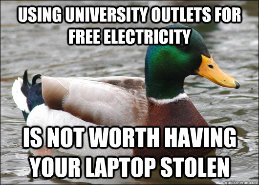 Using University outlets for free electricity Is not worth having your laptop stolen  Actual Advice Mallard