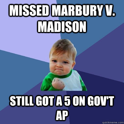 Missed Marbury v. Madison Still got a 5 on Gov't AP - Missed Marbury v. Madison Still got a 5 on Gov't AP  Success Kid