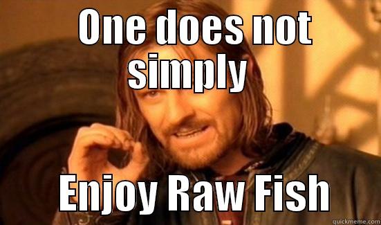   ONE DOES NOT SIMPLY         ENJOY RAW FISH      Boromir