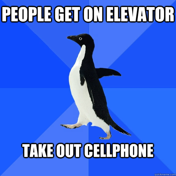 People get on elevator  take out cellphone   Socially Awkward Penguin