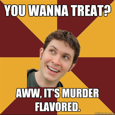 You wanna treat? Aww, it's murder flavored.  Tobuscus