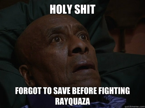 Holy shit FORGOT TO SAVE BEFORE FIGHTING RAYQUAZA  Bedtime Realizations