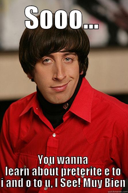 SOOO... YOU WANNA LEARN ABOUT PRETERITE E TO I AND O TO U, I SEE! MUY BIEN Pickup Line Scientist