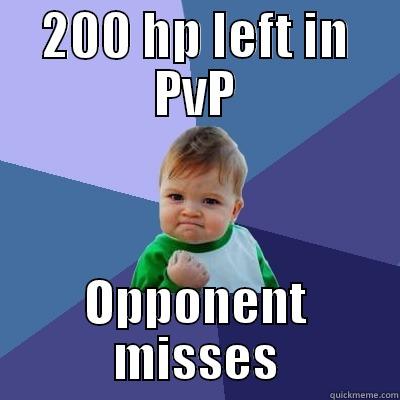 In PVP - 200 HP LEFT IN PVP OPPONENT MISSES Success Kid