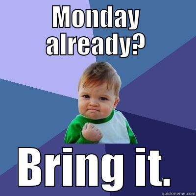 starting the work week - MONDAY ALREADY? BRING IT. Success Kid