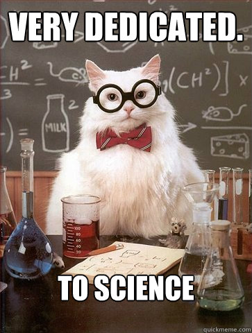very dedicated.
 to science  Science Cat