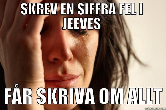 SKREV EN SIFFRA FEL I JEEVES   FÅR SKRIVA OM ALLT First World Problems
