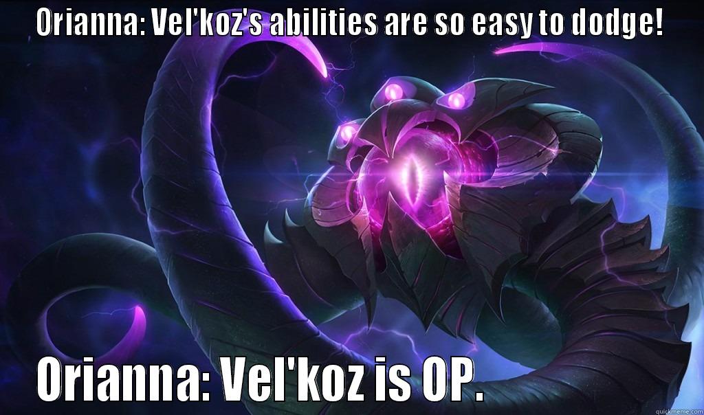 Velkoz OP - ORIANNA: VEL'KOZ'S ABILITIES ARE SO EASY TO DODGE! ORIANNA: VEL'KOZ IS OP.                     Misc