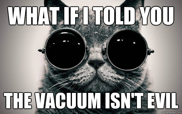 What if I told you the vacuum isn't evil - What if I told you the vacuum isn't evil  Morpheus Cat Facts