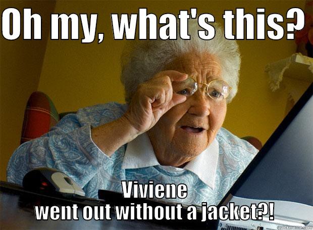 OH MY, WHAT'S THIS?  VIVIENE WENT OUT WITHOUT A JACKET?! Grandma finds the Internet