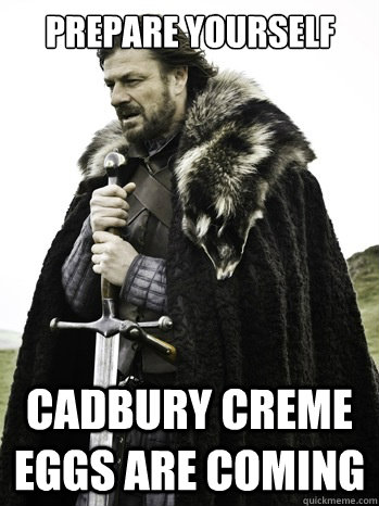 PREPARE YOURSELF CADBURY CREME EGGS ARE COMING  Prepare Yourself