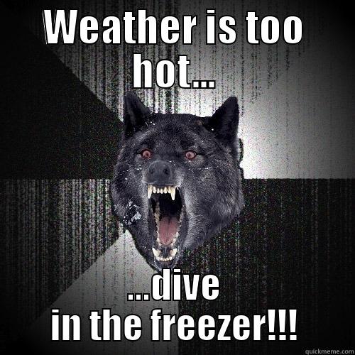 WEATHER IS TOO HOT... ...DIVE IN THE FREEZER!!! Insanity Wolf