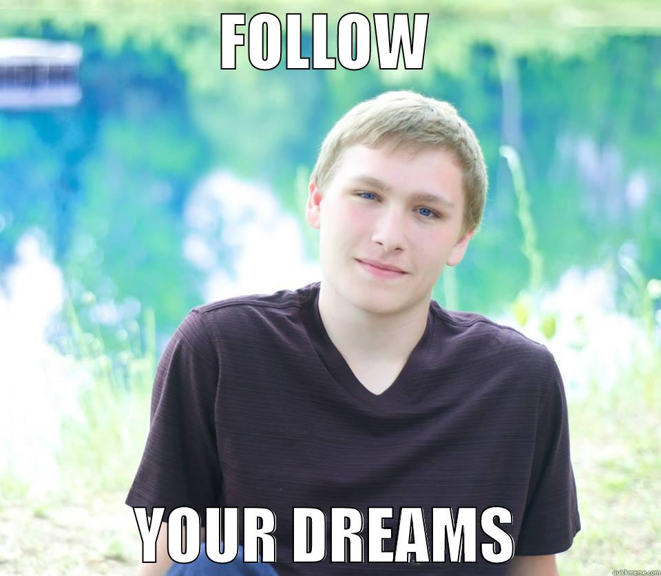 FOLLOW YOUR DREAMS Misc