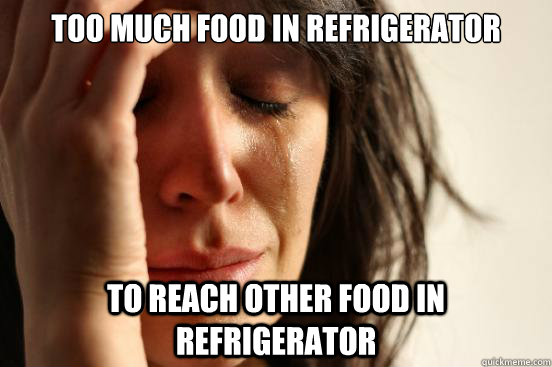 Too much food in refrigerator to reach other food in refrigerator - Too much food in refrigerator to reach other food in refrigerator  First World Problems