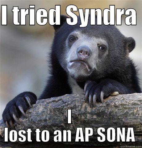 I TRIED SYNDRA  I LOST TO AN AP SONA Confession Bear