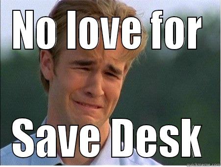 save desk no love - NO LOVE FOR SAVE DESK 1990s Problems