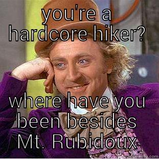 YOU'RE A HARDCORE HIKER? WHERE HAVE YOU BEEN BESIDES MT. RUBIDOUX Creepy Wonka