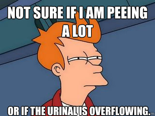 not sure if I am peeing a lot or if the urinal is overflowing.  - not sure if I am peeing a lot or if the urinal is overflowing.   Notsureif
