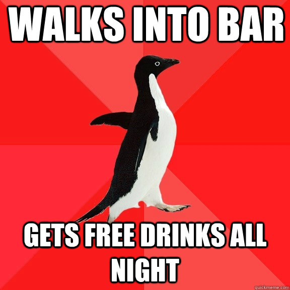 Walks into bar gets free drinks all night - Walks into bar gets free drinks all night  Socially Awesome Penguin