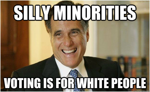 Silly minorities voting is for white people  Mitt Romney