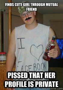 Finds cute girl through mutual friend pissed that her profile is private  