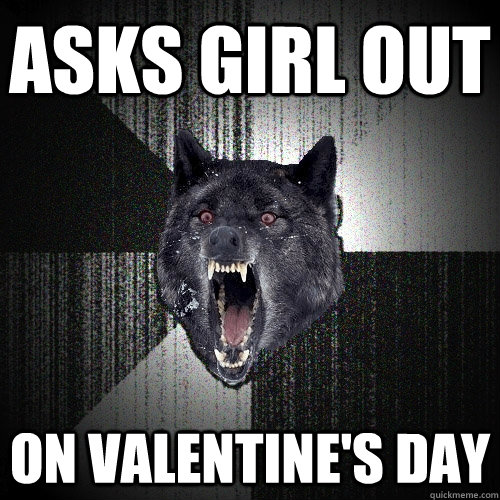 Asks Girl Out On Valentine's Day  Insanity Wolf
