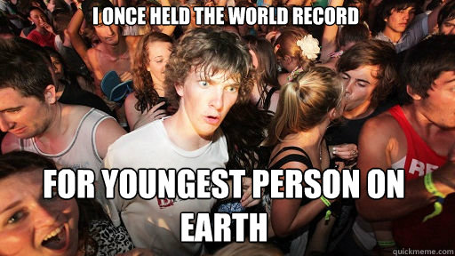I once held the world record for youngest person on earth - I once held the world record for youngest person on earth  Misc