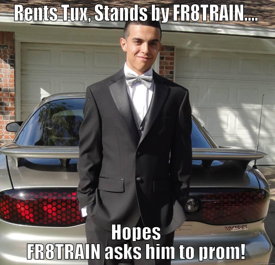 TUX Prom Fail - RENTS TUX, STANDS BY FR8TRAIN.... HOPES FR8TRAIN ASKS HIM TO PROM! Misc