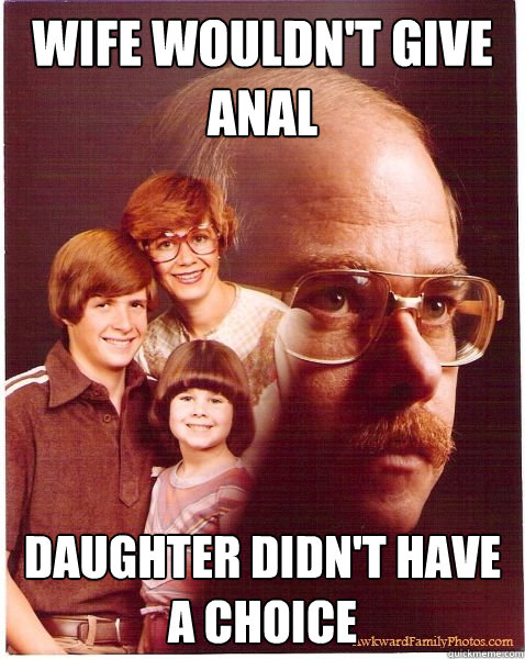 Wife Wouldn't give Anal Daughter Didn't have a Choice - Wife Wouldn't give Anal Daughter Didn't have a Choice  Vengeance Dad