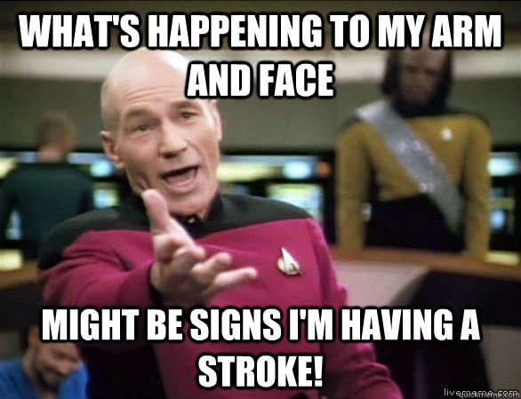What's happening to my arm and face might be signs I'm having a stroke!  Annoyed Picard HD