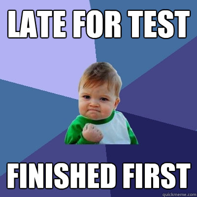 Late for test Finished First  Success Kid