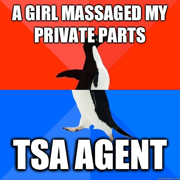 A girl massaged my private parts TSA Agent  Socially Awesome Awkward Penguin