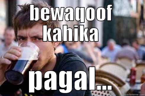 BEWAQOOF KAHIKA PAGAL... Lazy College Senior