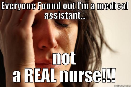 EVERYONE FOUND OUT I'M A MEDICAL ASSISTANT... NOT A REAL NURSE!!! First World Problems