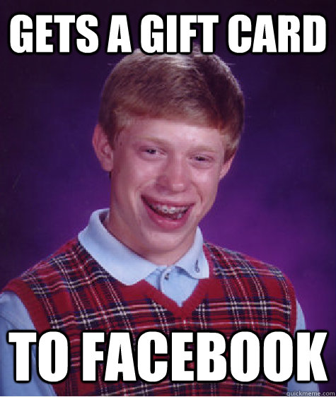 Gets a Gift card  To Facebook  Bad Luck Brian