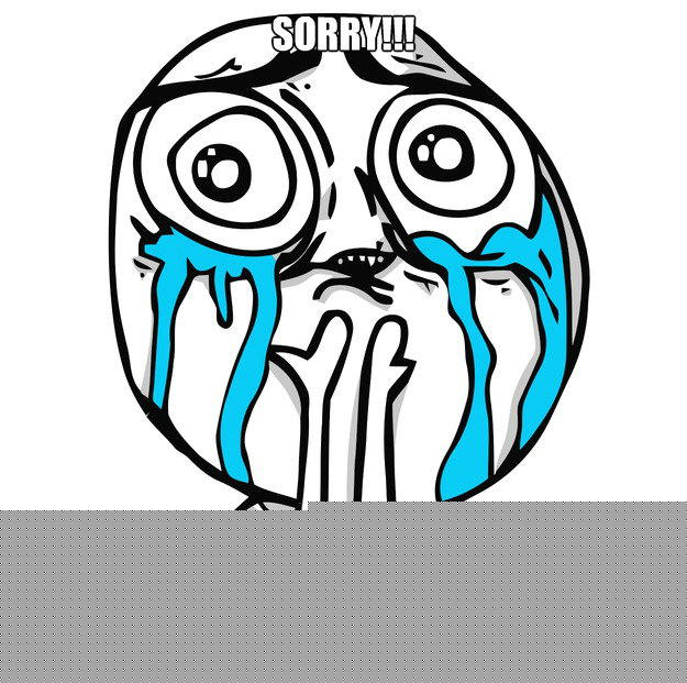 sorry!!! PLEASE forgive me for my mistakes!  