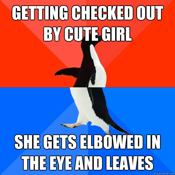 getting checked out by cute girl she gets elbowed in the eye and leaves  Socially Awesome Awkward Penguin