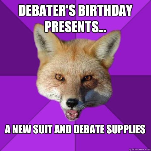 Debater's birthday presents... A new suit and debate supplies
  Forensics Fox