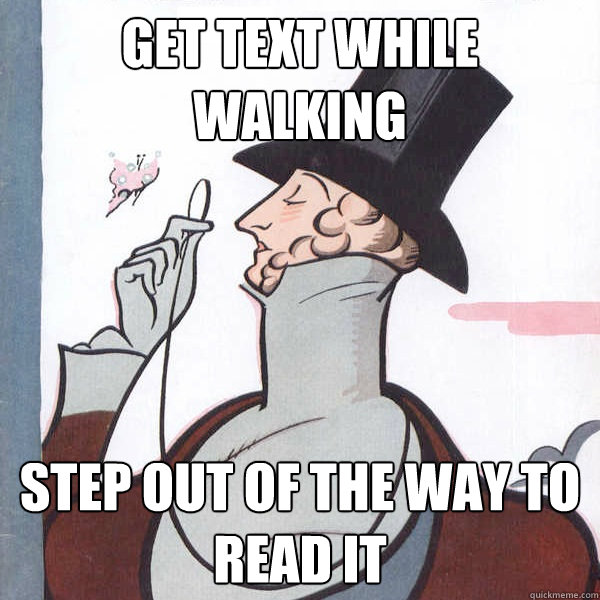 Get text while walking Step out of the way to read it  