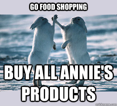 Go food shopping Buy all Annie's products  Bunny Bros