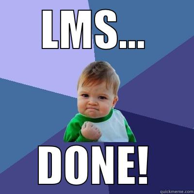 LMS... DONE! Success Kid