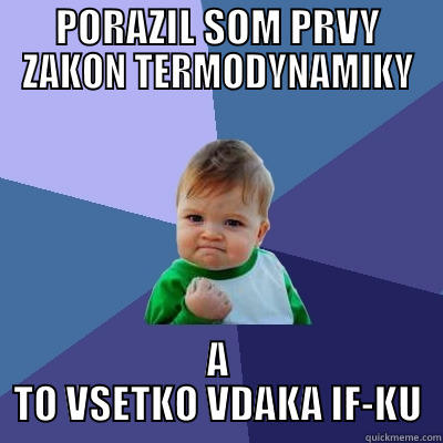 PORAZIL SOM PRVY ZAKON TERMODYNAMIKY A TO VSETKO VDAKA IF-KU Success Kid