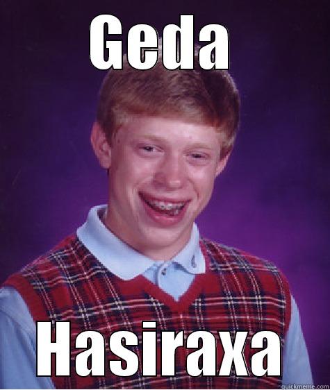 GEDA HASIRAXA Bad Luck Brian