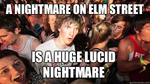 A nightmare on elm street Is a huge lucid nightmare  Sudden Clarity Clarence