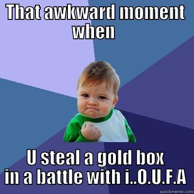 THAT AWKWARD MOMENT WHEN  U STEAL A GOLD BOX IN A BATTLE WITH I..O.U.F.A Success Kid