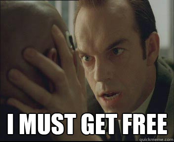  I must get free  