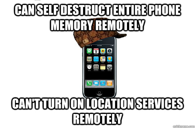 can self destruct entire phone memory remotely Can't turn on location services remotely   Scumbag iPhone