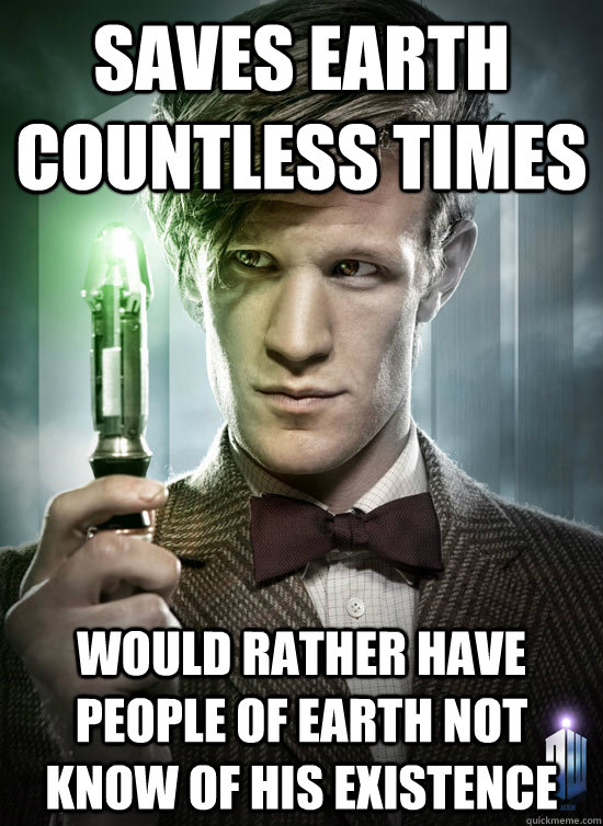 saves earth countless times would rather have people of earth not know of his existence  