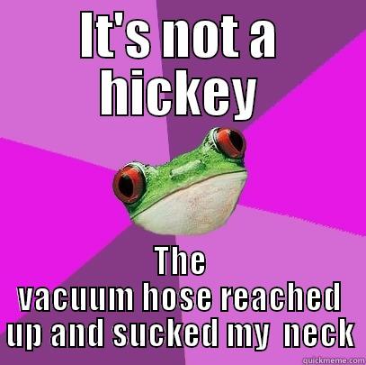 IT'S NOT A HICKEY THE VACUUM HOSE REACHED UP AND SUCKED MY  NECK Foul Bachelorette Frog